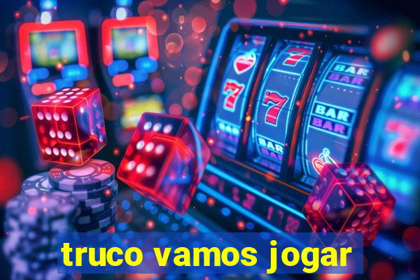 truco vamos jogar